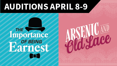 Auditions for The Importance of Being Earnest and Arsenic and Old Lace on April 8-9